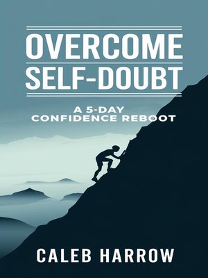 cover image of Overcome Self-Doubt--A 5-Day Confidence Reboot